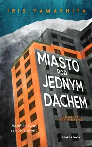 Miasto pod jednym dachem. Autor: Iris Yamashita, Wyżyński Tomasz. Multiszop.pl Okładka książki Miasto pod jednym dachem