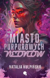 Miasto purpurowych neonów. Autor: Natalia Kulpińska. Multiszop.pl Okładka książki Miasto purpurowych neonów