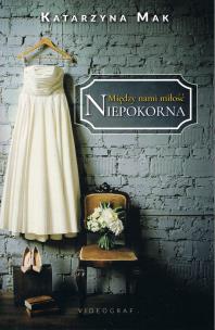 Okładka książki Między nami miłość Tom 1 Niepokorna