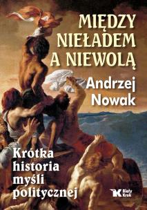 Między nieładem, a niewolą - uszkodzone. Autor: Andrzej Nowak. Multiszop.pl Okładka książki Między nieładem, a niewolą - uszkodzone