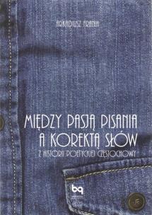 Okładka książki Między pasją pisania a korektą słów. Z historii poetyckiej Częstochowy