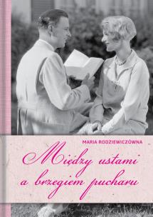 Między ustami a brzegiem pucharu. Autor: Maria Rodziewiczówna. Multiszop.pl Okładka książki Między ustami a brzegiem pucharu