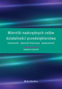 Okładka książki Mierniki nadrzędnych celów działalności przedsiębiorstwa - rentowność, płynność finansowa, wypłacaln