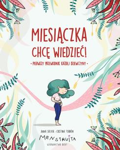 Miesiączka. Chcę wiedzieć!. Autor: Anna Salvia, Cristina Torrón. Multiszop.pl Okładka książki Miesiączka. Chcę wiedzieć!