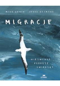 Migracje. Niezwykłe podróże zwierząt. Autor: Unwin Mike. Multiszop.pl Okładka książki Migracje. Niezwykłe podróże zwierząt