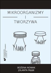 Mikroorganizmy i tworzywa. Skrypt dla studentów. Autor: Bożena Nowak, Jolanta Pająk. Multiszop.pl Okładka książki Mikroorganizmy i tworzywa. Skrypt dla studentów
