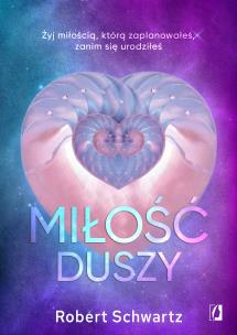 Miłość duszy. Żyj miłością, którą zaplanowałeś, zanim się urodziłeś. Autor: Schwartz Robert. Multiszop.pl Okładka książki Miłość duszy. Żyj miłością, którą zaplanowałeś, zanim się urodziłeś