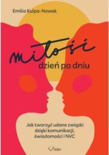 Miłość dzień po dniu. Jak tworzyć udane związki.... Autor: Emilia Kulpa-Nowak. Multiszop.pl Okładka książki Miłość dzień po dniu. Jak tworzyć udane związki...