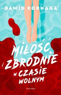 Miłość i zbrodnie w czasie wolnym. Autor: Kornaga Dawid. Multiszop.pl Okładka książki Miłość i zbrodnie w czasie wolnym