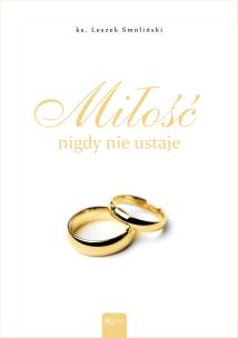 Miłość nigdy nie ustaje. Album ślubny. Autor: Smoliński Leszek. Multiszop.pl Okładka książki Miłość nigdy nie ustaje. Album ślubny