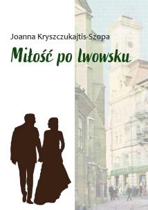Miłość po lwowsku. Autor: Kryszczukajtis-Szopa Joanna. Multiszop.pl Okładka książki Miłość po lwowsku