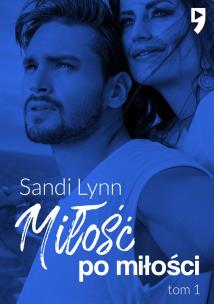 Miłość po miłości. Tom 1. Autor: Sandi Lynn. Multiszop.pl Okładka książki Miłość po miłości. Tom 1