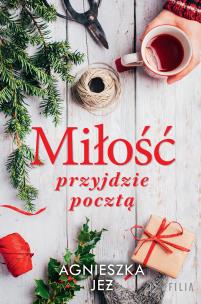 Miłość przyjdzie pocztą - uszkodzone. Autor: Jeż Agnieszka. Multiszop.pl Okładka książki Miłość przyjdzie pocztą - uszkodzone
