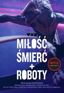 Miłość, śmierć i roboty. Oficjalna antologia. Autor: Scalzi John, Swanwick Michael, Hamilton Peter F.. Multiszop.pl Okładka książki Miłość, śmierć i roboty. Oficjalna antologia