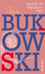 Miłość to piekielny pies wyd. 2. Autor: Charles Bukowski. Multiszop.pl Okładka książki Miłość to piekielny pies wyd. 2