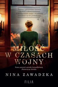 Miłość w czasach wojny. Autor: Nina Zawadzka. Multiszop.pl Okładka książki Miłość w czasach wojny
