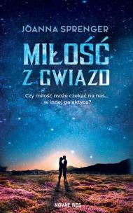 Miłość z gwiazd. Autor: Joanna Sprenger. Multiszop.pl Okładka książki Miłość z gwiazd