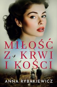 Miłość z krwi i kości. Autor: Rybakiewicz Anna. Multiszop.pl Okładka książki Miłość z krwi i kości