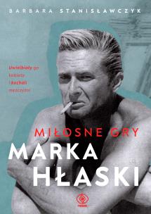Miłosne gry Marka Hłaski. Autor: Stanisławczyk Barbara. Multiszop.pl Okładka książki Miłosne gry Marka Hłaski
