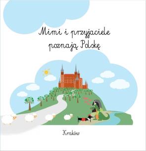 Mimi i przyjaciele poznają Polskę. Autor: Amoeszla Szewczul-Gołąb, Aleksandra Monasterska. Multiszop.pl Okładka książki Mimi i przyjaciele poznają Polskę