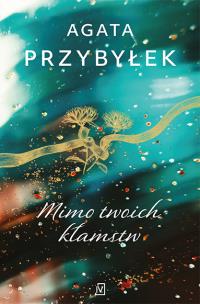 Mimo twoich kłamstw - uszkodzone. Autor: Agata Przybyłek. Multiszop.pl Okładka książki Mimo twoich kłamstw - uszkodzone