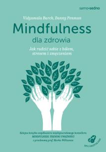 Mindfulness dla zdrowia. Jak radzić sobie z bólem, stresem i zmęczeniem. Autor: Danny Penman, Vidyamala Burch. Multiszop.pl Okładka książki Mindfulness dla zdrowia. Jak radzić sobie z bólem, stresem i zmęczeniem
