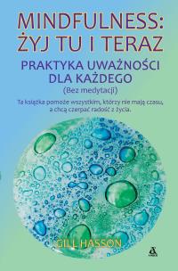 Okładka książki Mindfulness: żyj tu i teraz. Praktyka uważności...