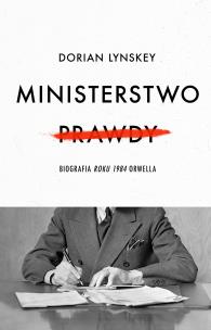 Ministerstwo Prawdy. Biografia Roku 1984 Orwella - uszkodzone. Autor: Lynskey Dorian, Grzegorz Kulesza. Multiszop.pl Okładka książki Ministerstwo Prawdy. Biografia Roku 1984 Orwella - uszkodzone
