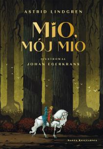 Mio, mój Mio. Autor: Lindgren Astrid, Johan Egerkrans, Maria Olszańska. Multiszop.pl Okładka książki Mio, mój Mio
