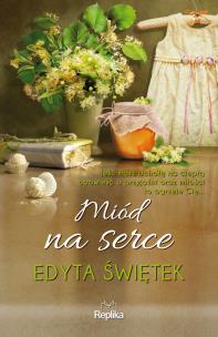 Miód na serce - uszkodzone. Autor: Świętek Edyta. Multiszop.pl Okładka książki Miód na serce - uszkodzone