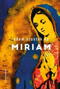 Miriam. Autor: Adam Szustak OP. Multiszop.pl Okładka książki Miriam