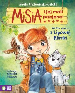 Misia i jej mali pacjenci Weterynarz z Lipowej Kliniki. Autor: Aniela Cholewińska-Szkolik. Multiszop.pl Okładka książki Misia i jej mali pacjenci Weterynarz z Lipowej Kliniki