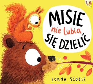 Misie nie lubią się dzielić. Autor: Scobie Lorna. Multiszop.pl Okładka książki Misie nie lubią się dzielić