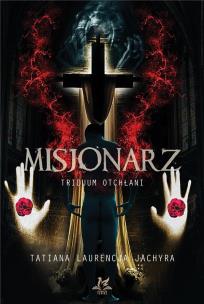 Misjonarz. Triduum Otchłani. Autor: Tatiana Laurecja Jachyra. Multiszop.pl Okładka książki Misjonarz. Triduum Otchłani