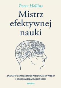 Okładka książki Mistrz efektywnej nauki. Zaawansowane metody przyswajania wiedzy i doskonalenia umiejętności