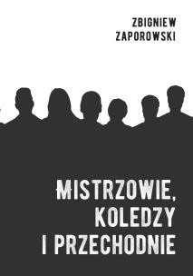 Mistrzowie, koledzy i przechodnie. Autor: Zaporowski Zbigniew. Multiszop.pl Okładka książki Mistrzowie, koledzy i przechodnie