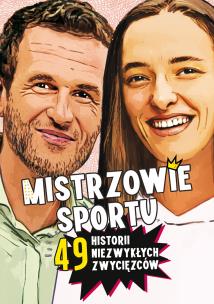 Mistrzowie sportu. 49 historii niezwykłych zwycięzców. Autor: Nożyńska-Demianiuk Agnieszka. Multiszop.pl Okładka książki Mistrzowie sportu. 49 historii niezwykłych zwycięzców
