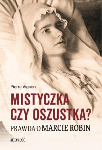 Okładka książki Mistyczka czy oszustka? Prawda o Marcie Robin