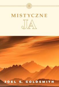 Mistyczna JA. Autor: Joel S. Goldsmith. Multiszop.pl Okładka książki Mistyczna JA