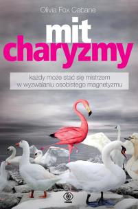 Mit charyzmy. Autor: Olivia Fox Cabane, Grażyna Skoczylas. Multiszop.pl Okładka książki Mit charyzmy