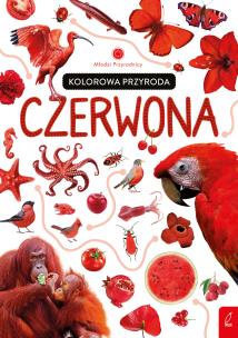 Młodzi przyrodnicy Kolorowa przyroda Czerwona. Autor: Patrycja Zarawska. Multiszop.pl Okładka książki Młodzi przyrodnicy Kolorowa przyroda Czerwona