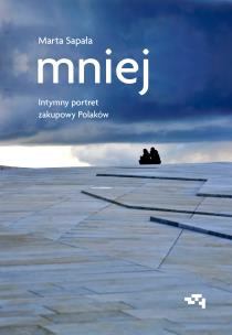 Mniej. Intymny portret zakupowy Polaków. Autor: Sapała Marta. Multiszop.pl Okładka książki Mniej. Intymny portret zakupowy Polaków
