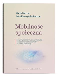 Mobilność społeczna. Rodzaje, przyczyny, uwarunkowania i konsekwencje ruchliwości pionowej i poziomej. Autor: Butrym Marek, Zofia Kawczyńska-Bytrym (red.). Multiszop.pl Okładka książki Mobilność społeczna. Rodzaje, przyczyny, uwarunkowania i konsekwencje ruchliwości pionowej i poziomej