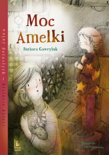 Moc Amelki. Autor: Barbara Gawryluk. Multiszop.pl Okładka książki Moc Amelki