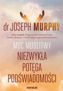 Moc modlitwy. Niezwykła potęga podświadomości. Autor: Joseph Murphy. Multiszop.pl Okładka książki Moc modlitwy. Niezwykła potęga podświadomości