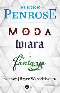 Moda, wiara i fantazja w nowej fizyce.. w.2023. Autor: Roger Penrose. Multiszop.pl Okładka książki Moda, wiara i fantazja w nowej fizyce.. w.2023