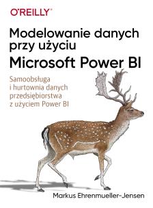 Modelowanie danych przy użyciu Microsoft Power BI. Autor: Markus Ehrenmueller-Jensen. Multiszop.pl Okładka książki Modelowanie danych przy użyciu Microsoft Power BI