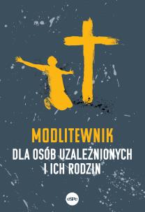 Modlitewnik dla osób uzależnionych i ich rodzin. Autor: Wiater Elżbieta. Multiszop.pl Okładka książki Modlitewnik dla osób uzależnionych i ich rodzin