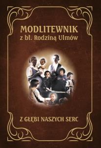 Modlitewnik z Błogosławioną Rodziną Ulmów. Autor: Tołpa Paweł ks.. Multiszop.pl Okładka książki Modlitewnik z Błogosławioną Rodziną Ulmów