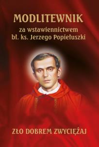Modlitewnik za wstawiennictwem bł. ks. Jerzego Popiełuszki. Autor: Opracowanie zbiorowe. Multiszop.pl Okładka książki Modlitewnik za wstawiennictwem bł. ks. Jerzego Popiełuszki